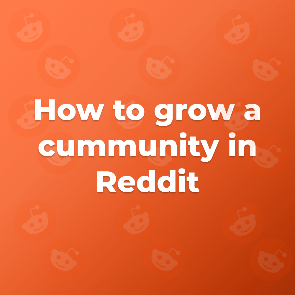 Tips on how to make your community in Reddit grow