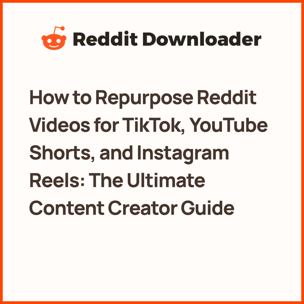 How to Repurpose Reddit Videos for TikTok, YouTube Shorts, and Instagram Reels: The Ultimate Content Creator Guide
